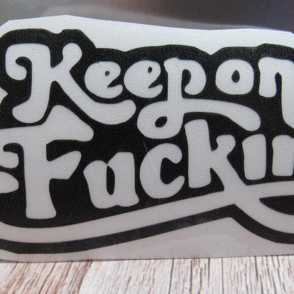 Keep On , Humor Permanent Vinyl Decal, Indoor or Outdoor Use 4" Black - Picture 1 of 1